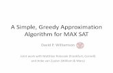 A Simple, Greedy Approximation Algorithm for MAX … Simple, Greedy Approximation Algorithm for MAX SAT David P. Williamson Joint work with Matthias Poloczek (Frankfurt, Cornell) and