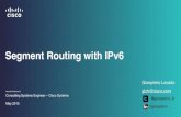 Segment Routing with IPv6 - LACNIC · Segment Routing with IPv6 Hernán Contreras G. Consulting Systems Engineer – Cisco Systems May 2015 Gianpietro Lavado glch@cisco.com @gianpietro_lc
