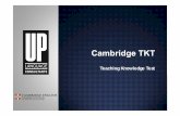 Teaching Knowledge Test - UP Language · TKT (Teaching Knowledge Test) will help you to teach English to schoolchildren and adult learners at home or around the world. ... TKT: Module