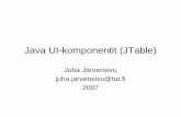 Java UI-komponentit (JTable) - cs.tut.figrako/2007/luennot/java_ui_komponentti.pdf · Java UI-komponentit (JTable) Juha Järvensivu juha.jarvensivu@tut.fi 2007. ... Constructs a JTable