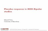Placebo response in MDD/Bipolar studies - ISCTM · ISCTM~ECNP Joint Conference 29 August 2015 Amsterdam The Netherlands Placebo response in MDD/Bipolar studies Eduard Vieta University