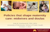 Policies that shape maternity care: midwives and doulas · Policies that shape maternity care: midwives and doulas. Katy B ... regarding autonomous midwifery practice ... mpa/2015/08/removing-financial-barriers-to-evidence-based-