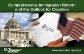Comprehensive Immigration Reform - naco.org · About Why Immigration Reform Matters to CountiesNACo . The National Association of Counties (NACo) assists America's counties in pursuing