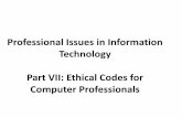 Professional Issues in Information Technology Part …staff Issues in Information Technology Part VII: Ethical Codes for Computer Professionals! • 1 Introduction • 2 Functions