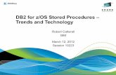 DB2 for z/OS Stored Procedures – Trends and … for z/OS Stored Procedures – Trends and Technology Robert Catterall IBM March 12, 2012 ... SQL1 SQL2 end DB2 directory Stored proc