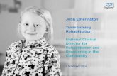 John Etherington Transforming Rehabilitation … John Etherington Transforming Rehabilitation National Clinical Director for Rehabilitation and Recovering in the Community 5 November