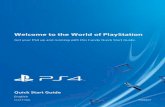 Welcome to the World of PlayStation to the World of PlayStation Get your PS4 up and running with this handy Quick Start Guide. CUH-1116A 7024807 Connect to your TV. Follow the steps