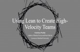 Using Lean to Create High- Velocity Teams - Home - Lean …leanstartup.co/.../11/Using-Lean-to-Create-High-Velocity-Teams.pdf · Using Lean to Create High-Velocity Teams Christina