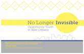 No Longer Invisible Longer Invisible Opportunity Youth in New Orleans. Youth and opportunity For far too many youth, both in New Orleans and nationwide, true opportunity is elusive.