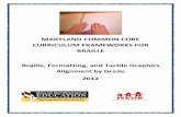 MARYLAND COMMON CORE CURRICULUM FRAMEWORKS … · MARYLAND COMMON CORE CURRICULUM FRAMEWORKS FOR BRAILLE . Braille, Formatting, and Tactile Graphics Alignment by Grade . 2012