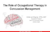 The Role of Occupational Therapy in Concussion Management - OT Role in Pediatric Concussion.pdf · The Role of Occupational Therapy in Concussion Management Emilie Lam Klingman, OTR/L,