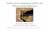 Wafer level Testing of ASICs for Silicon Strip Detectorsppd.fnal.gov/eed/asic/Presentations/FEE_yarema.pdf · Wafer level Testing of ASICs for Silicon Strip Detectors Ray Yarema,