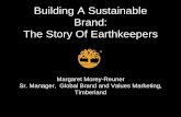 Building A Sustainable Brand: The Story Of Earthkeepers · Building A Sustainable Brand: The Story Of Earthkeepers Margaret Morey-Reuner Sr. Manager, Global Brand and Values Marketing,