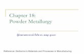 Chapter 18: Powder Metallurgy - WordPress.com · Chapter 18: Powder Metallurgy Reference: DeGarmo’s Materials and Processes in Manufacturing ... Most compacting is done with mechanical