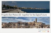Progetto Bari Matera 5G: together for the Digital Future · Progetto Bari Matera 5G: together for the Digital Future . 2 ... of the Action Plan 5G of the European ... 3.8 GHz (Banda