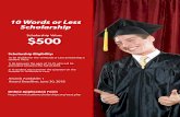 10 Words or Less Scholarship - … · To be eligible for the 10 Words or Less Scholarship a student must: 1) Be between the ages of 14-25 who will be attending school in the Fall