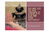Do We Go to the Triple Gem for Refuge? - Sasanarakkha ... We Go to the Triple Gem for...Preface Buddhists are often told to take refuge in the Triple Gem, and many believe that they