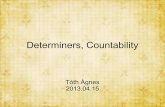 Determiners, Countability³th...Quantifiers with countable and uncountable nouns Only withuncountable nouns - How much? A little, a bit (of), a great deal of, a large amount of With