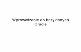 Wprowadzenie do bazy danych Oracleiltchev/STUDIA/DATA_BASE/Baza_Danych_Oracle... · Cele kursu • Jakie cele stawiamy przed sobie? – Literatura; – Zasoby w Internecie; – Jak