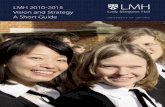 LMH 2010-2015 LMH - Homepage | Lady Margaret Hall UNIVERSITY OF OXFORD LMH 2010-2015 Vision and Strategy A Short Guide 2 Lady margaret HaLL Introducing LMH 1878 LMH was founded as