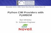 Python CIM Providers with PyWBEM - SourceForgepywbem.sourceforge.net/docs/MDC_2008_Python_Provi… ·  · 2015-06-03Python CIM Providers with PyWBEM Bart Whiteley Sr. Software Engineer.