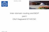 Inter-domain routing and BGP part I Olof Hagsand KTH/CSC · Inter-domain routing and BGP part I ... – Load sharing or geographical traffic distribution ... • Border Gateway Protocol
