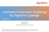 Cathodic Protection Shielding by Pipeline Coatings material is not to be reproduced without the permission of Exxon Mobil Corporation. Cathodic Protection Shielding by Pipeline Coatings