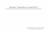 Extract, Transform, Load (ETL) - people.cs.aau.dkpeople.cs.aau.dk/~tdn/itev/uploads/media/DW4_ETL.pdf · Extract, Transform, Load (ETL) Slides adapted from Torben Bach Pedersen ,