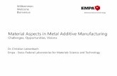 Material Aspects in Metal Additive Manufacturing ·  · 2017-11-03Material Aspects in Metal Additive Manufacturing Challenges, Opportunities, Visions Dr. Christian Leinenbach Empa