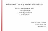 Presentation - Advanced Therapy Medicinal Products ...€¦ · recent experience with - - classification, - - scientific advice - - certification ... to advise on any medicinal product