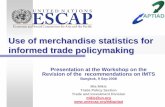 Use of merchandise statistics for informed trade …unstats.un.org/unsd/trade/WS Bangkok08/4CDROM...Use of merchandise statistics for informed trade policymaking Presentation at the