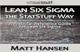 Lean Six Sigma the StatStuff Way ·  · 2014-02-17LEAN SIX SIGMA THE STAT STUFF WAY A Practical Reference Guide for Lean Six Sigma MATT HANSEN ™ ™