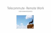 Telecommute- Remote Work - Welcome | UCSB Human … · REMOTE WORK Employee works entirely at an alternate work location other than a UCSB worksite. In most cases, this is the employee’s