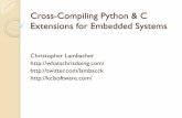 Cross-Compiling Python & C Extensions for Embedded Systemswhatschrisdoing.com/blog/talks/PyConTalk2012.pdf · Cross-Compiling Python & C Extensions for Embedded Systems Christopher