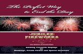 The Perfect Way to End the Day - Jubilee Fireworks€¦ · The Perfect Way to End the Day ... for both musical and ... bombshell Why not enhance your display with one or more of our