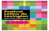 THE FESTIVAL - Lexington, Kentucky · THE FESTIVAL The Festival Latino de Lexington is the largest Latino Heritage event in Kentucky; in fact, it’s the largest such event in the