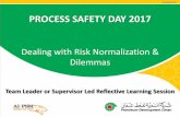 process Safety Day 2017 - Pdo · PROCESS SAFETY DAY 2017 Dealing with Risk Normalization & Dilemmas Team Leader or Supervisor Led Reflective Learning Session
