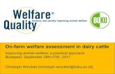 On-farm welfare assessment in dairy cattle · On-farm welfare assessment in dairy cattle Improving animal welfare: a practical approach Budapest, September 26th-27th, 2011 Christoph