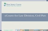 eCourts for Law Division, Civil Part - New Jersey Superior … ·  · 2017-10-18Agenda •eCourts Overview •eCourts Implementation Status •eCourts Civil Part Walkthrough •Questions
