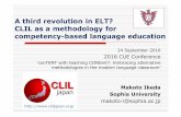 A third revolution in ELT? CLIL as a methodology for ...conference.jaltcue.org/.../2016/10/2016-JALT-CUE-CLIL_MakotoIkeda.pdf · CLIL as a methodology for competency-based language