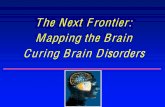 The Next Frontier: Mapping the Brain Curing Brain Disorders · Invisible Wounds of War Brain injuries ±TBI, ... Brain Disorder Genome Project- ... Eye gaze Cognitive Tools Epidemiology