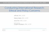 Conducting International Research: Ethical and Policy ... · Ethical and Policy Issues . 1. Human subject research issues • Consent: ... Use IRB resources to access human subjects