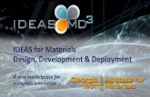IDEAS for Materials Design, Development & … MD3...IDEAS for Materials Design, Development & Deployment ... investments with high ROI 2 IDEAS: ... • Accelerated qualification procedures