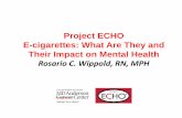 E-cigarettes-What Are They and What is Their Impact on ... · Project ECHO E-cigarettes: What Are They and Their Impact on Mental Health ... refer to E‐cigs as Electronic Nicotine