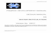 FNQROC Design Guidelines RETICULATION FNQROC DEVELOPMENT MANUAL DESIGN MANUAL D6 – 03/17 Page 2 of 14 D6.03 OBJECTIVE 1. The objective of a water supply system is to provide to the