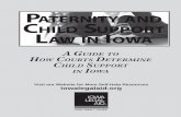 Paternity and Child SuPPort law in iowa - Iowa Legal Aid ·  · 2017-07-22INFORMATION BEFORE USING ANY PART ... You should see a lawyer to get complete, correct, ... The Child Support