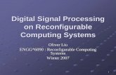 Digital Signal Processing on Reconfigurable …islab.soe.uoguelph.ca/sareibi/TEACHING_dr/ENG6530_RCS...Digital Signal Processing on Reconfigurable Computing Systems Oliver Liu ENGG*6090