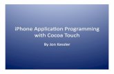 iPhone Applicaon Programming with Cocoa Touch · with Cocoa Touch By Jon Kessler ... • See View Controller Programming Guide for more detail UIView basics • drawRect is the drawing