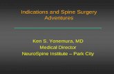 Indications and Spine Surgery Adventures - … and Spine Surgery Adventures Ken S. Yonemura, MD Medical Director NeuroSpine Institute –Park City. Disclosure ... Spinal Surgery is