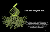 The Tor Project, Inc. · The Tor Project, Inc. ... Exploiting old Tor Browser users By FBI, NSA, SAIC, VUPEN ... “It's traffic-analysis resistance! ...